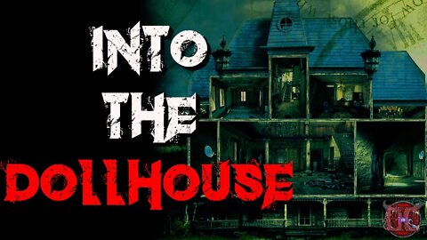 "Into The Doll House" [CREEPYPASTA]