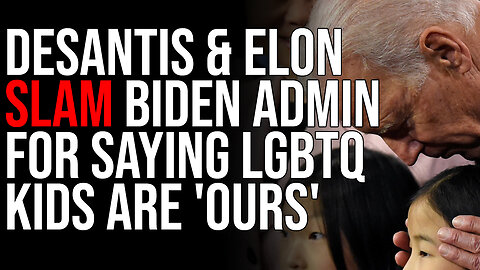 DeSantis & Elon Musk SLAM Biden Admin For Saying LGBTQ Kids Are 'OURS'