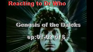 Reacting to Dr Who: Genesis of the Daleks ep01-02 of 6