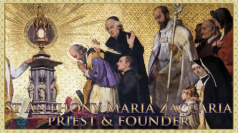 The Daily Mass: St Anthony Maria Zaccaria