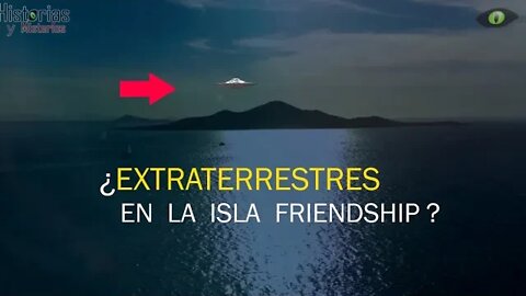 Los extraños habitantes de la isla friendship ¿ Extraterrestres en la isla friendship ?