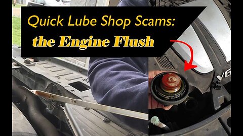 Quick Lube Shop Scams / Engine Flushes.