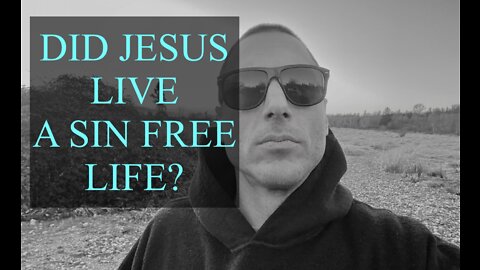 DID JESUS LIVE A SIN FREE LIFE?