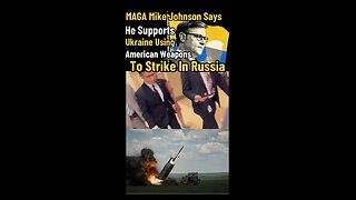 MAGA Mike Johnson Supports American Weapons Striking Russia