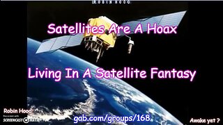 Satellites Are A Hoax- Living In A Satellite Fantasy