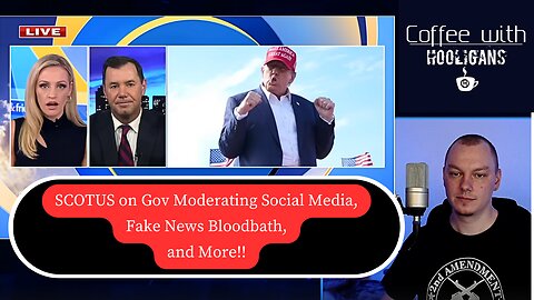 SCOTUS on Gov Moderating Social Media, Fake News Bloodbath, and More!!