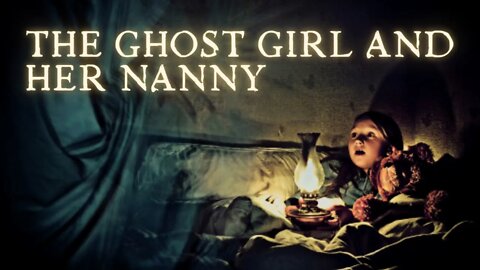 The Ghost Girl And Her Nanny - True Scary Stories