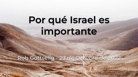 2022-10-23 - Por qué Israel es importante - Rob Gottselig (Spanish)