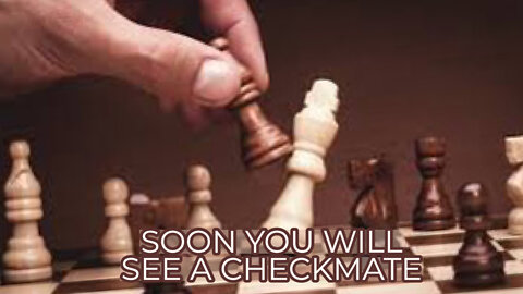 SOON YOU WILL SEE A CHECKMATE
