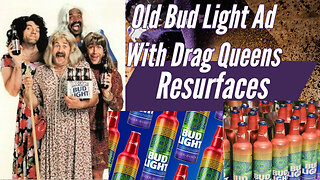 1993 Bud Light Ad Featuring Drag Queens Reappears!!!
