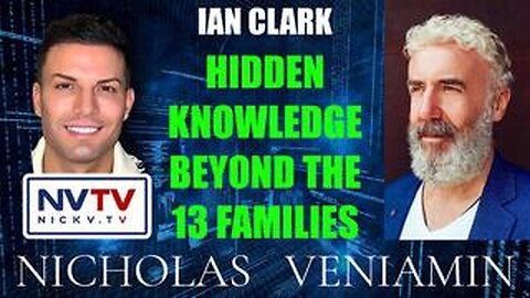 Ian Clark Discusses Hidden Knowledge Beyond The 13 Families with Nicholas Veniamin