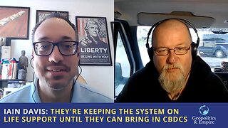 Iain Davis: They're Keeping the System on Life Support Until They Can Bring in CBDCs