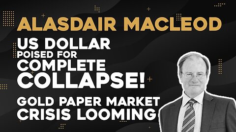 Alasdair Macleod - US Dollar Poised For Complete Collapse! Gold Paper Market Crisis Looming