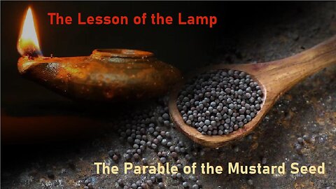 The Lesson of the Lamp / The Parable of the Mustard Seed