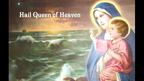 Hail Queen of Heaven (The ocean star) ~ Catholic hymn in honour of Mary, The Mother of God