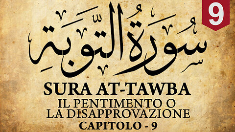 SURA AT-TAWBA [IL PENTIMENTO O LA DISAPPROVAZIONE] - |CAPITOLO 9|