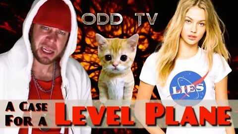 The Case for a Level Plane. ODD T.V - John Thor Edition