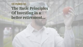The Basic Principles Of Investing in a better retirement starts here