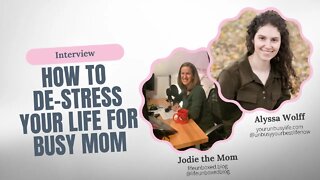 How to De-stress Your Life For the Busy Mom: Interview with Alyssa Wolff