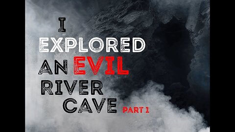 "I Explored an Evil River Cave" Part 1 - Creepypasta