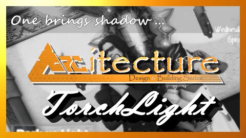 TorchLight - ARCitecture: Design & Build Series
