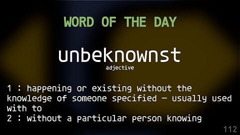 Word Of The Day 112 'unbeknownst'
