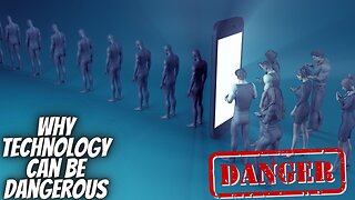 Why technology can be dangerous