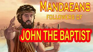 Mandaeism - The Last Gnostic Religion Honoring John The Baptist