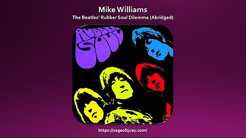 Sage of Quay® - Mike Williams - The Beatles’ Rubber Soul Dilemma (Abridged - Apr 2024)