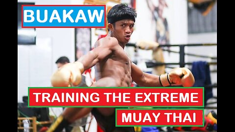 TRAINING THE EXTREME MUAY THAI - BUAKAW