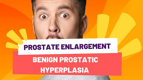 Prostate enlargement Treatment | Benign Prostatic Hyperplasia