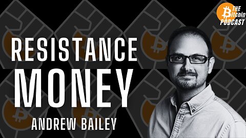 Resistance Money & The Philosophy of Bitcoin: Andrew Bailey (Bitcoin Talk on THE Bitcoin Podcast)