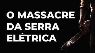 A história por trás do massacre da serra elétrica