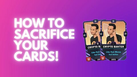 How to sacrifice your cards!
