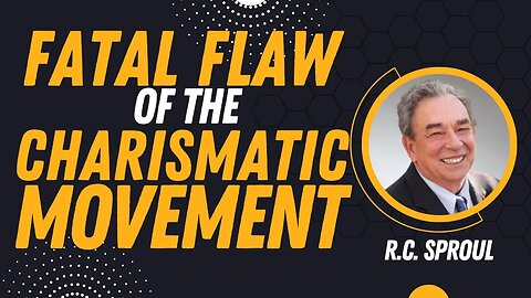 The Fatal Flaw of the Charismatic Movement | R.C. Sproul