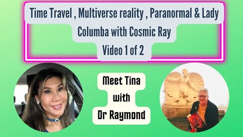 Time Travel , Multiverse reality , Paranormal & Lady Columba with Cosmic Ray Part 1 of 2 , # 101
