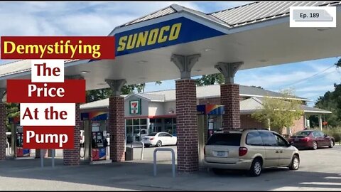 DEMYSTIFYING THE PRICE OF GAS AT THE PUMP EPISODE 189