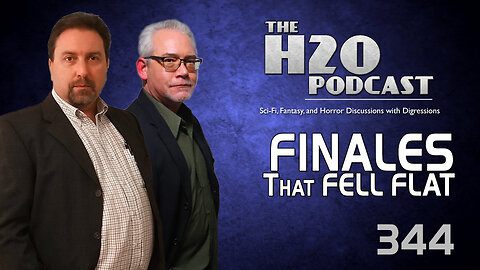 The H2O Podcast 344: Finales That Fell Flat