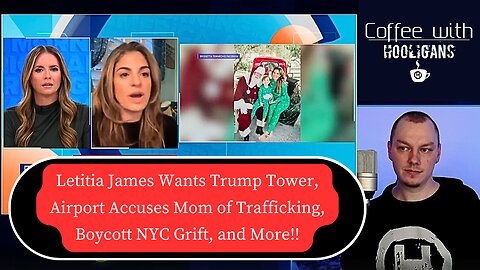 Letitia James Wants Trump Tower, Airport Accuses Mom of Trafficking, Boycott NYC Grift, and More!!
