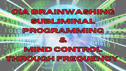 CIA BRAINWASHING, SUBLIMINAL PROGRAMMING & MIND CONTROL THROUGH FREQUENCY