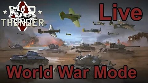 World War Mode - Team G - Live - War Thunder - Join Us