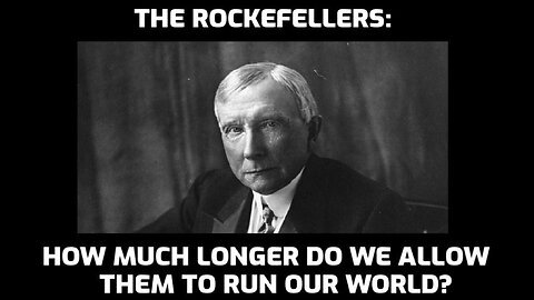 Power Elites Rockefeller the Most Influential In The World Working In The Shadow Pushing Their Agenda