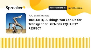 100 LGBTQIA Things You Can Do for Transgender…GENDER EQUALITY RESPECT