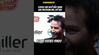 COMO É A RISADA DO KEANU REEVES ? VAI FICAR SURPRESO.