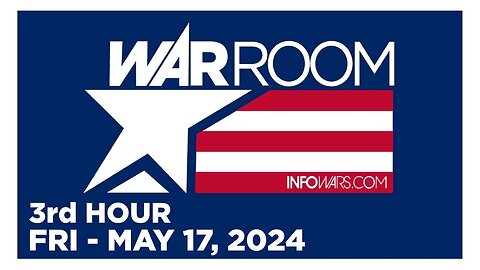 WAR ROOM [3 of 3] Friday 5/17/24 • REVENGE OF THE CIS, News, Reports & Analysis • Infowars