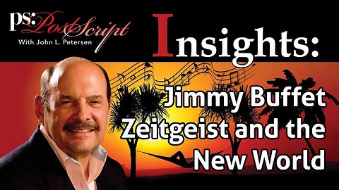 Jimmy Buffet Zeitgeist and the New World, PostScript Insight with John Petersen