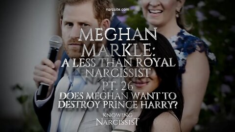 A Less Than Royal Narcissist Part 26 Does Meghan Want To Destroy Harry