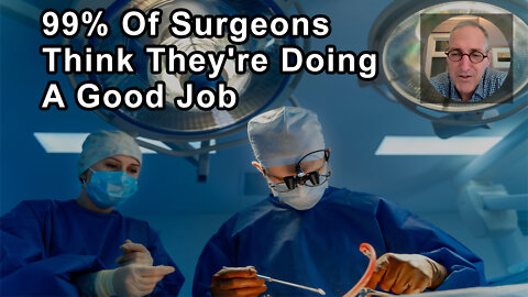 99% Of Surgeons Think They're Doing A Good Job, But They're Not Always Right - Ian Harris, MD
