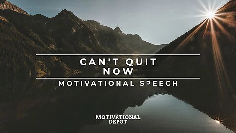CAN'T QUIT NOW - Motivational Video