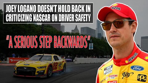 Joey Logano Doesn't Hold Back in Criticizing NASCAR on Driver Safety: 'A Serious Step Backwards'